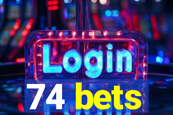 74 bets